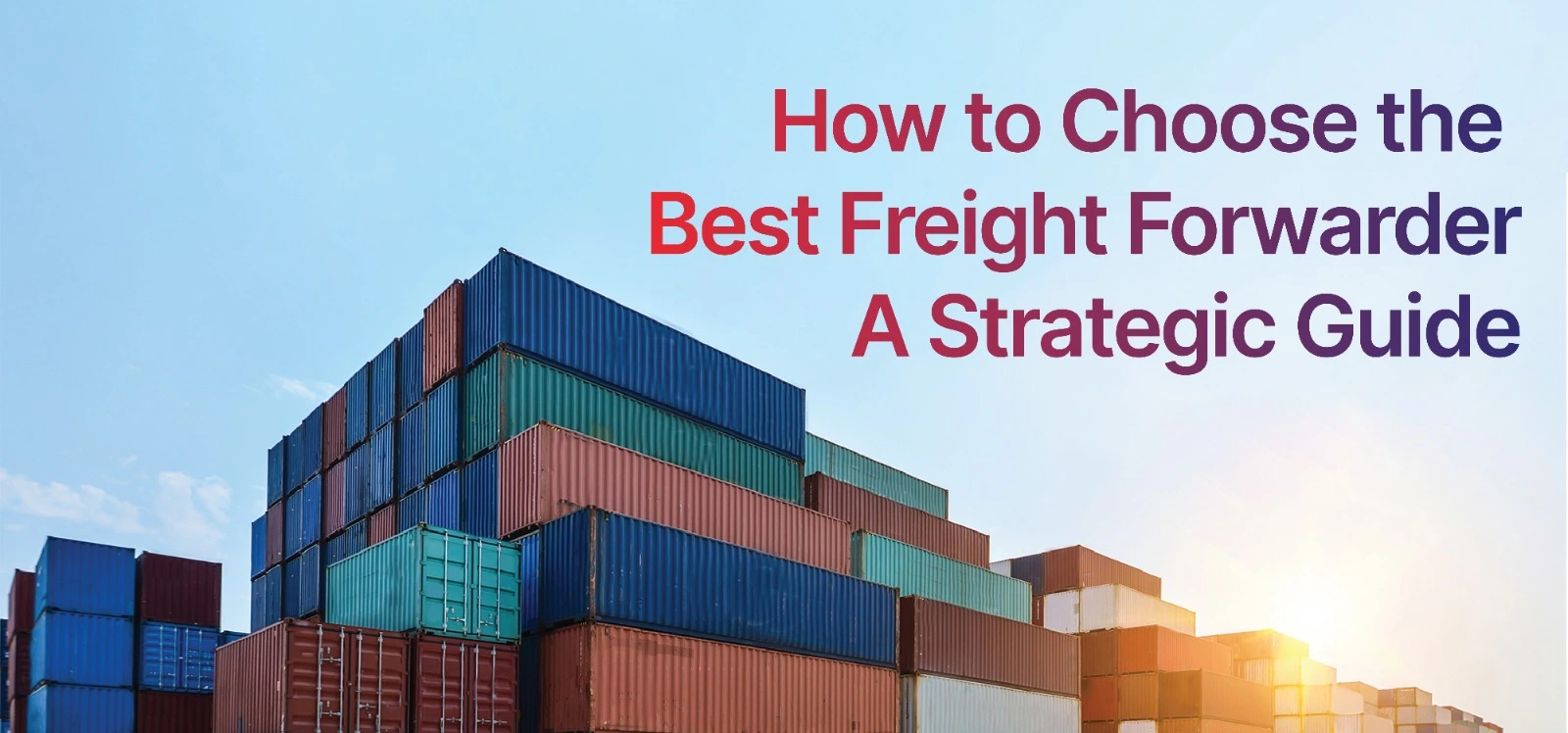 Guide to Choosing the Best Freight Forwarder